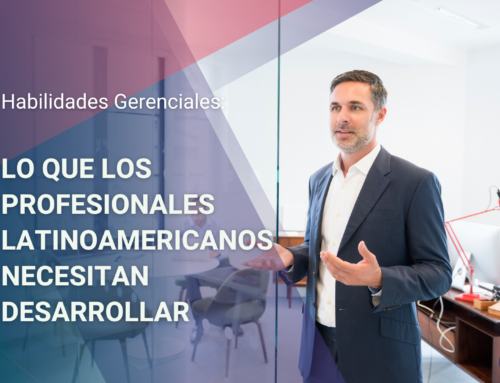Habilidades Gerenciales: Lo que los Profesionales Latinoamericanos Necesitan Desarrollar