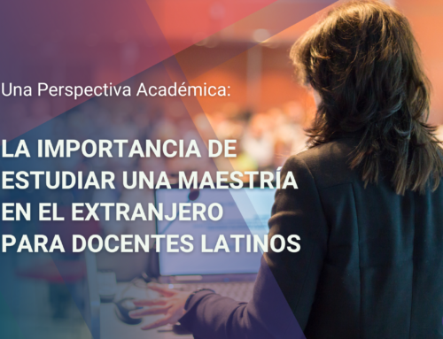 La Importancia de Estudiar una Maestría en el Extranjero para Docentes Latinos