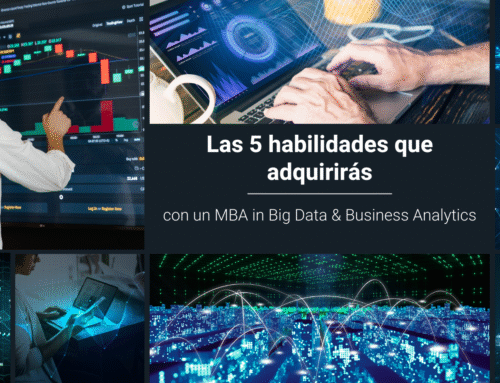 Las 5 habilidades que adquirirás con un MBA in Big Data & Business Analytics